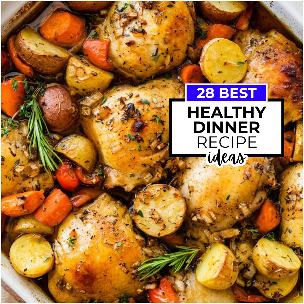 28 Healthy Dinner Ideas & Recipes